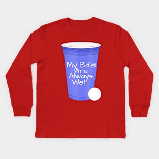 My Balls Are Always Wet Kids Long Sleeve T-Shirt